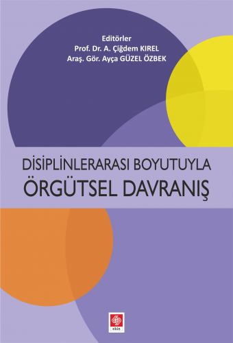 Ekin Disiplinlerarası Boyutuyla Örgütsel Davranış - Çiğdem Kırel, Ayça Güzel Özbek Ekin Yayınları