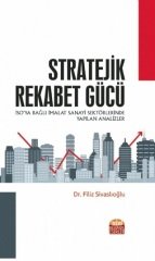 Nobel Stratejik Rekabet Gücü İSO’ya Bağlı İmalat Sanayi Sektörlerinde Yapılan Analizler - Filiz Sivaslıoğlu Nobel Bilimsel Eserler