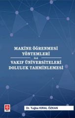 Ekin Makine Öğrenmesi Yöntemleri ile Vakıf Üniversiteleri Doluluk Tahminlemesi - Tuğba Kıral Özkan Ekin Yayınları