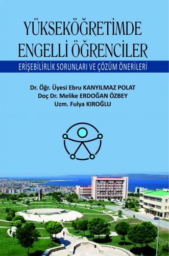 Ekin Yükseköğretimde Engelli Öğrenciler Erişebilirlik Sorunları ve Çözüm Önerileri - Ebru Kanyılmaz Polat Ekin Yayınları