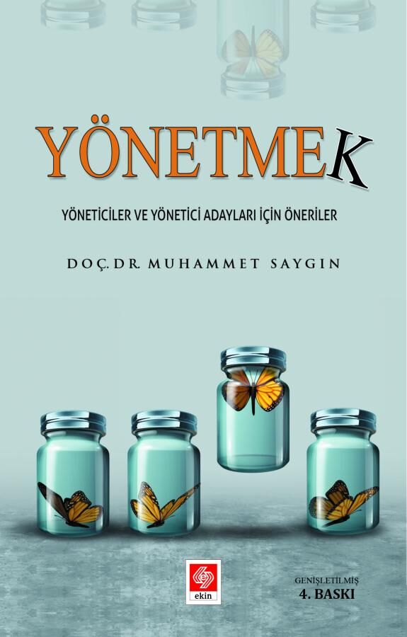 Ekin Yönetmek, Yöneticiler ve Yönetici Adayları İçin Öneriler 4. Baskı - Muhammet Saygın Ekin Yayınları