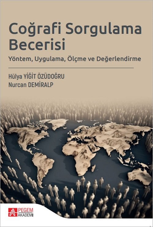 Pegem Coğrafi Sorgulama Becerisi - Hülya Yiğit Özüdoğru, Nurcan Demiralp Pegem Akademi Yayıncılık
