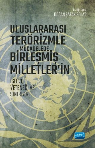 Nobel Uluslararası Terörizmle Mücadelede Birleşmiş Milletlerin İşlevi, Yeteneği ve Sınırları - Doğan Şafak Polat Nobel Akademi Yayınları