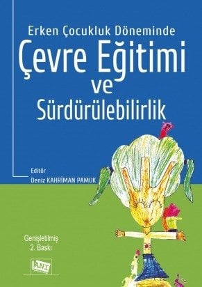 Anı Yayıncılık Erken Çocukluk Döneminde Çevre Eğitimi Ve Sürdürülebilirlik 2. Baskı - Deniz Kahriman Pamuk Anı Yayıncılık