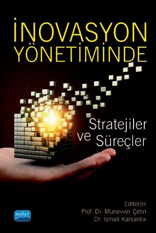 Nobel İnovasyon Yönetiminde Stratejiler ve Süreçler - Münevver Çetin, İsmail Karsantık Nobel Akademi Yayınları