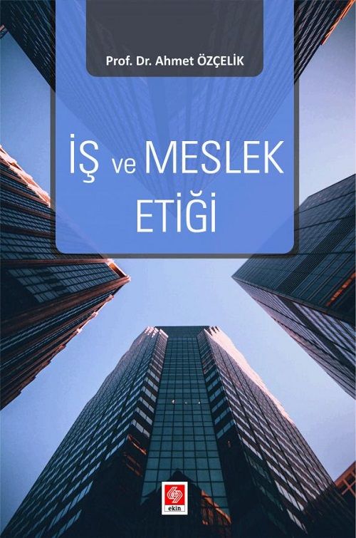 Ekin İş ve Meslek Etiği - Ahmet Özçelik Ekin Yayınları
