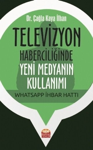 Nobel Televizyon Haberciliğinde Yeni Medyanın Kullanımı Whatsapp İhbar Hattı - Çağla Kaya İlhan Nobel Bilimsel Eserler