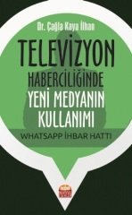 Nobel Televizyon Haberciliğinde Yeni Medyanın Kullanımı Whatsapp İhbar Hattı - Çağla Kaya İlhan Nobel Bilimsel Eserler