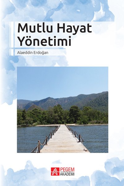 Pegem Mutlu Hayat Yönetimi - Alaeddin Erdoğan Pegem Akademi Yayınları