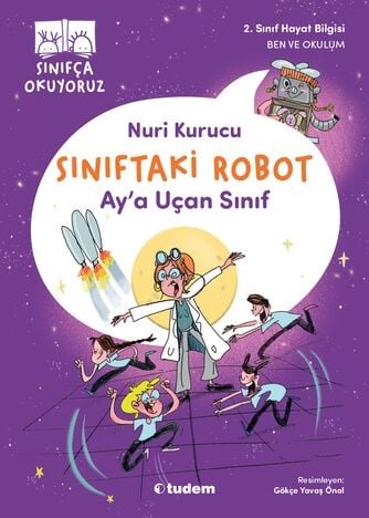 Sınıfça Okuyoruz - Sınıftaki Robot: Ay'a Uçan Sınıf - Nuri Kurucu Tudem Yayınları