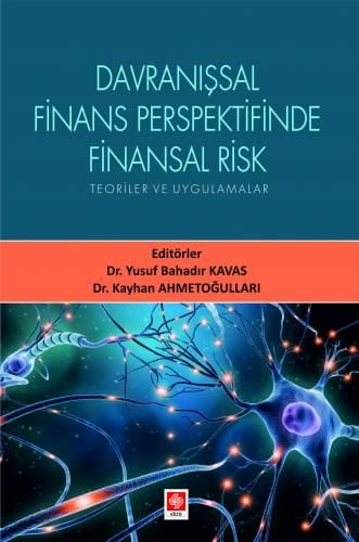Ekin Davranışsal Finans Perspektifinde Finansal Risk Teoriler ve Uygulamalar - Yusuf Bahadır Kavas, Kayhan Ahmetoğulları Ekin Yayınları