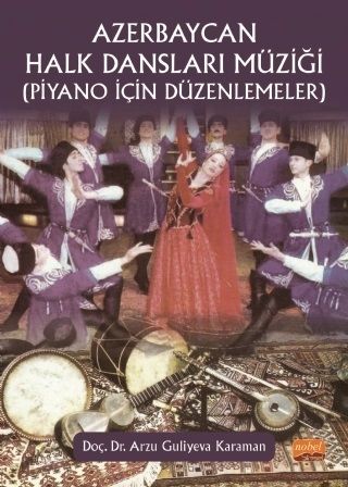 Nobel Azerbaycan Halk Dansları Müziği, Piyano İçin Düzenlemeler - Arzu Guliyeva Karaman Nobel Bilimsel Eserler