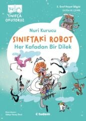 Sınıfça Okuyoruz - Sınıftaki Robot: Her Kafadan Bir Dilek - Nuri Kurucu Tudem Yayınları