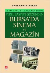 Ekin 1950-1960 Yılları Arasında Yerel Basının Gözünden Bursa'da Sinema ve Magazin - Ekrem Hayri Peker Ekin Yayınları