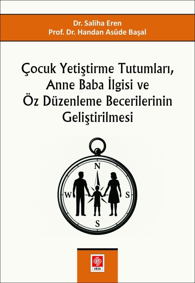 Ekin Çocuk Yetiştirme Tutumları, Anne Baba İlgisi ve Öz Düzenleme Becerilerinin Geliştirilmesi - Saliha Eren Ekin Yayınları