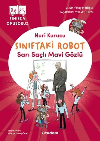 Sınıfça Okuyoruz - Sınıftaki Robot: Sarı Saçlı Mavi Gözlü - Nuri Kurucu Tudem Yayınları