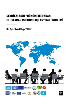Gazi Kitabevi Sendikaların Hükümetlerarası Uluslararası Kuruluşlardaki Rolleri - Neşe Yıldız Gazi Kitabevi