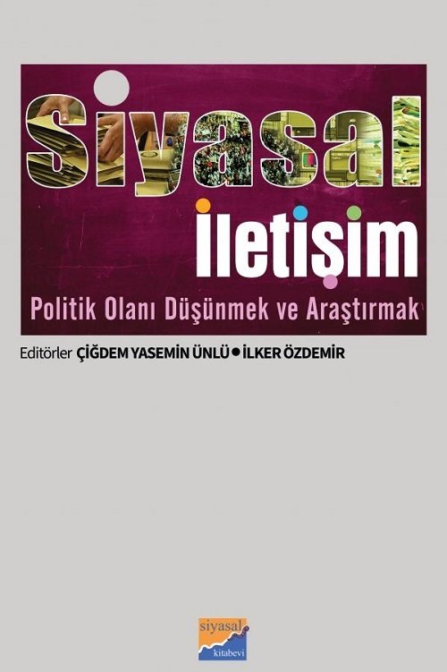 Siyasal Kitabevi Siyasal İletişim, Politik Olanı Düşünmek ve Araştırmak - Çiğdem Yasemin Ünlü, İlker Özdemir Siyasal Kitabevi Yayınları