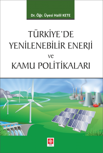 Ekin Türkiyede Yenilenebilir Enerji ve Kamu Politikalar - Halil Kete Ekin Yayınları