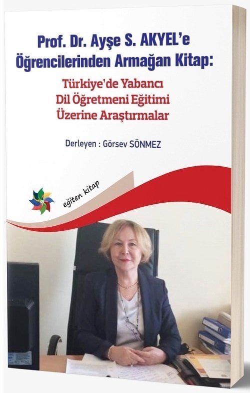 Eğiten Kitap Prof. Dr. Ayşe S. Akyel e Öğrencilerinden Armağan Kitap, Türkiye’de Yabancı Dil Öğretmeni Eğitimi Üzerine Araştırmalar - Görsev Sönmez Eğiten Kitap