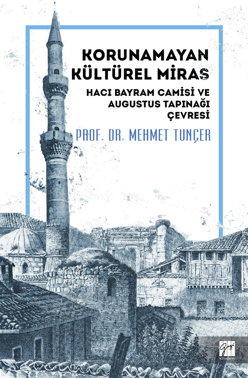 Gazi Kitabevi Korunamayan Kültürel Miras Hacı Bayram Camisi ve Augustus Tapınağı Çevresi - Mehmet Tunçer Gazi Kitabevi
