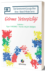 Eğiten Kitap Özel Gereksinimli Çocuğu Olan Anne Baba El Kitabı Serisi, Görme Yetersizliği - Nurdan Akçay Didişen, Figen Yardımcı Eğiten Kitap