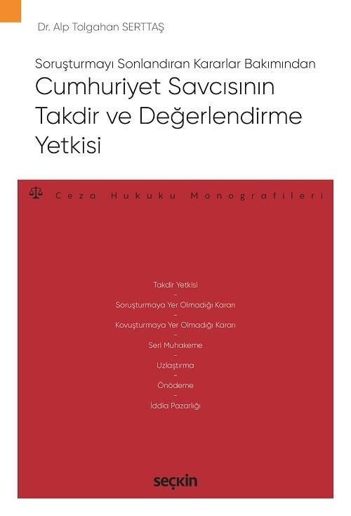 Seçkin Cumhuriyet Savcısının Takdir ve Değerlendirme Yetkisi - Tolgahan Serttaş Seçkin Yayınları