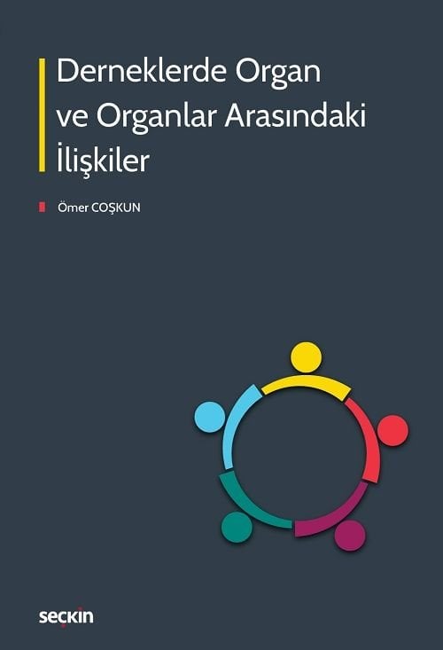 Seçkin Derneklerde Organ ve Organlar Arasındaki İlişkiler - Ömer Coşkun Seçkin Yayınları