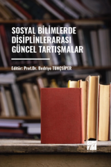 Gazi Kitabevi Sosyal Bilimlerde Disiplinler Arası Güncel Tartışmalar - Bedriye Tunçsiper Gazi Kitabevi
