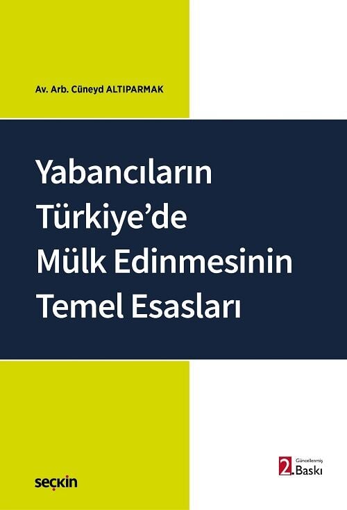 Seçkin Yabancıların Türkiye'de Mülk Edinmesinin Temel Esasları 2. Baskı - Cüneyd Altıparmak Seçkin Yayınları