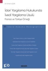 Seçkin İdari Yargılama Hukukunda İvedi Yargılama Usulü, Fransa ve Türkiye Örneği - İsmail Uçar Seçkin Yayınları