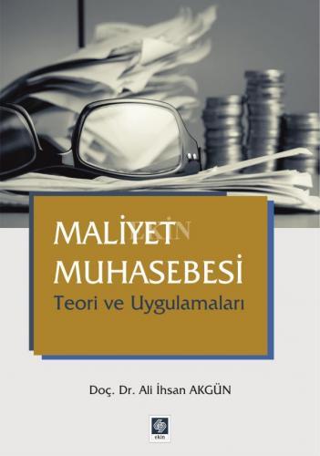Ekin Maliyet Muhasebesi Teori ve Uygulamaları - Ali İhsan Akgün Ekin Yayınları