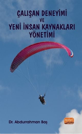 Nobel Çalışan Deneyimi ve Yeni İnsan Kaynakları Yönetimi - Abdurrahman Baş Nobel Akademi Yayınları