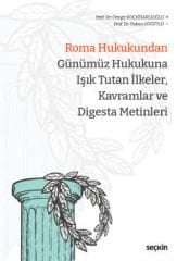 Seçkin Roma Hukukundan Günümüz Hukukuna Işık Tutan İlkeler, Kavramlar ve Digesta Metinleri - Cengiz Koçhisarlıoğlu, Özlem Söğütlü Seçkin Yayınları