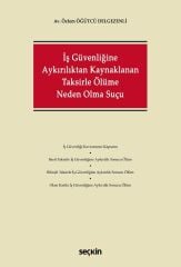 Seçkin İş Güvenliğine Aykırılıktan Kaynaklanan Taksirle Ölüme Neden Olma Suçu - Özlem Öğütcü Delgezenli Seçkin Yayınları