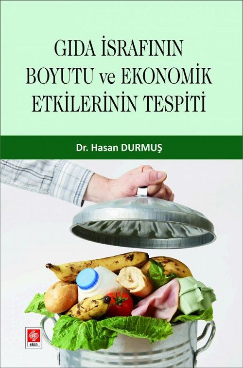 Ekin Gıda İsrafının Boyutu ve Ekonomik Etkilerinin Tespiti - Hasan Durmuş Ekin Yayınları