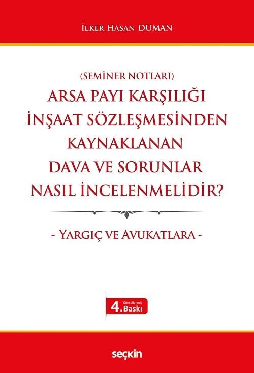Seçkin Arsa Payı Karşılığı İnşaat Sözleşmesinden Kaynaklanan Dava ve Sorunlar Nasıl İncelenmelidir? 4. Baskı - İlker Hasan Duman Seçkin Yayınları