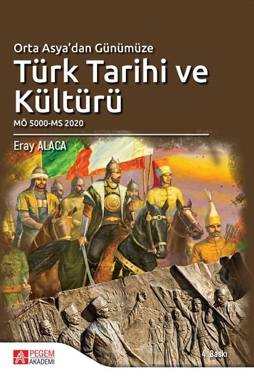 Pegem Orta Asya’dan Günümüze Türk Tarihi ve Kültürü 4. Baskı - Eray Alaca Pegem Akademi Yayınları