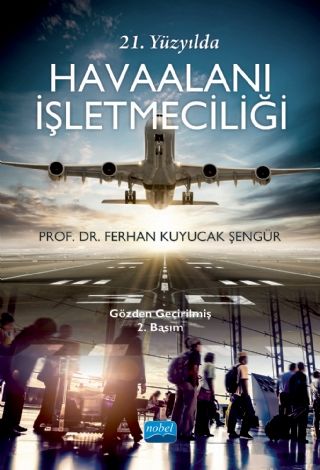 Nobel 21. Yüzyılda Havaalanı İşletmeciliği - Ferhan Kuyucak Şengür Nobel Akademi Yayınları