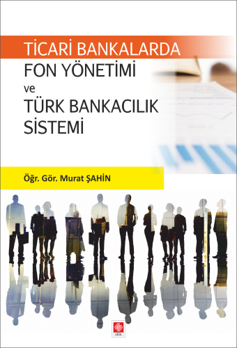 Ekin Ticari Bankalarda Fon Yönetimi ve Türk Bankacılık Sistemi - Murat Şahin Ekin Yayınları