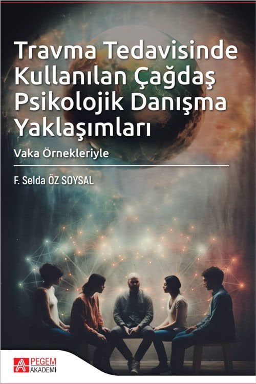Pegem Travma Tedavisinde Kullanılan Çağdaş Psikolojik Danışma Yaklaşımları - F. Selda Öz Soysal Pegem Akademi Yayıncılık