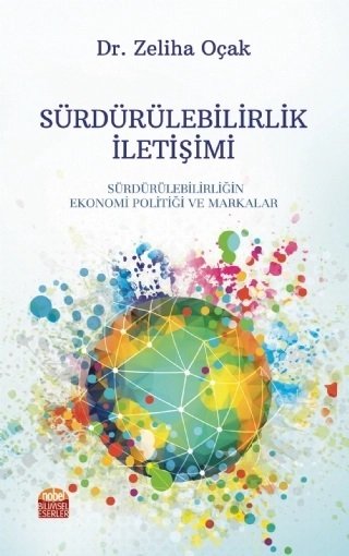 Nobel Sürdürülebilirlik İletişimi Sürdürülebilirliğin Ekonomi Politiği ve Markalar - Zeliha Oçak Nobel Bilimsel Eserler