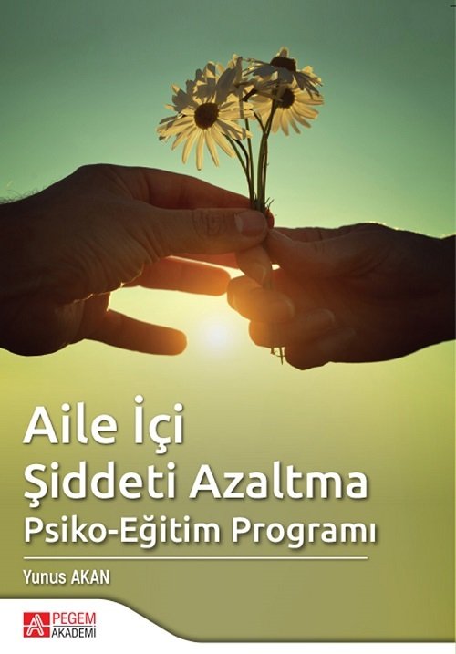 Pegem Aile İçi Şiddeti Azaltma Psiko Eğitim Programı Yunus Akan Pegem Akademi Yayıncılık