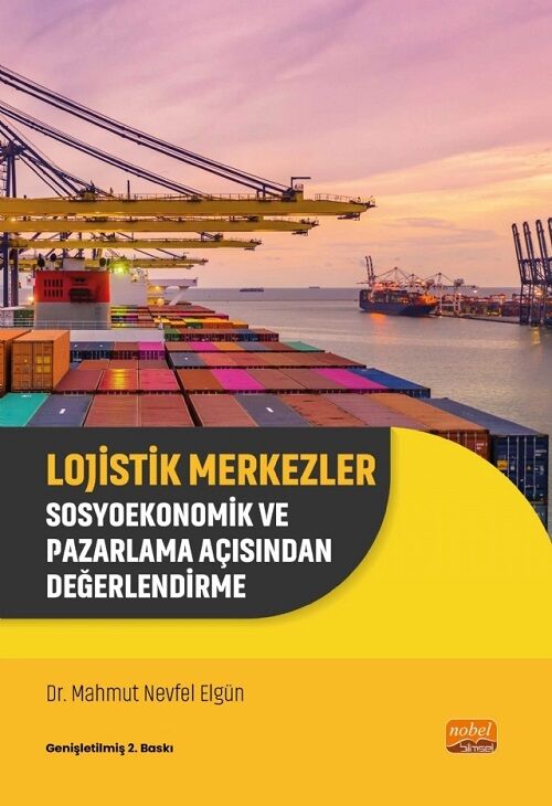 Nobel Lojistik Merkezler, Sosyoekonomik ve Pazarlama Açısından Değerlendirme - Mahmut Nevfel Elgün Nobel Bilimsel Eserler