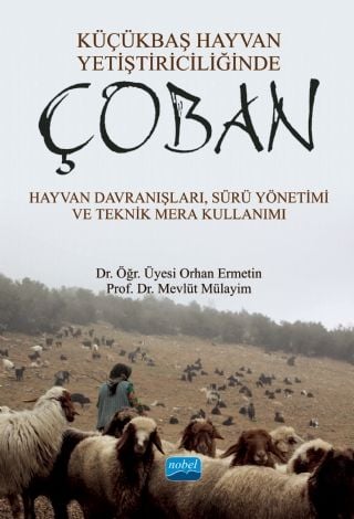 Nobel Küçükbaş Hayvan Yetiştiriciliğinde Çoban, Hayvan Davranışları, Sürü Yönetimi ve Teknik Mera Kullanımı - Orhan Ermetin, Mevlüt Mülayim Nobel Akademi Yayınları
