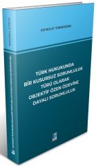 Adalet Türk Hukukunda Bir Kusursuz Sorumluluk Türü Olarak Objektif Özen Ödevine Dayalı Sorumluluk - Elif Bolat Türkdoğan Adalet Yayınevi