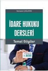 Adalet İdare Hukuku Dersleri Temel Bilgiler 7. Baskı - Ramazan Çağlayan Adalet Yayınevi