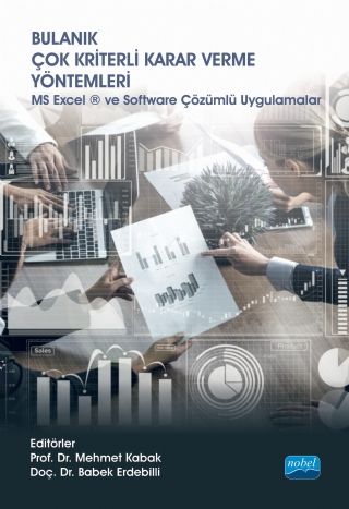 Nobel Bulanık Çok Kriterli Karar Verme Yöntemleri, MS Excel ve Software Çözümlü Uygulamalar - Mehmet Kabak, Babek Erdebilli Nobel Akademi Yayınları