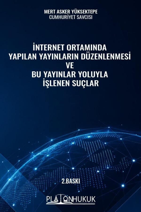 Platon İnternet Ortamında Yapılan Yayınların Düzenlenmesi ve Bu Yayınlar Yoluyla İşlenen Suçlar 2. Baskı - Mert Asker Yüksektepe Platon Hukuk Yayınları