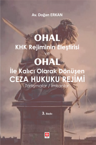 Ekin Ohal Khk Rejiminin Eleştirisi ve Ohal Ceza Hukuku Rejimi - Doğan Erkan Ekin Yayınları